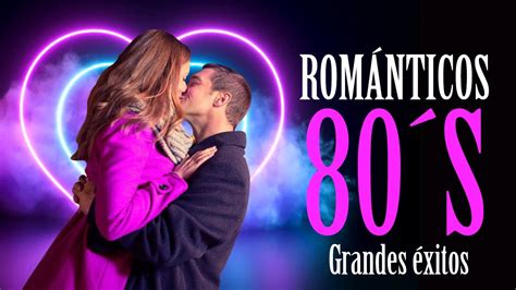 exitos romanticos de los 80